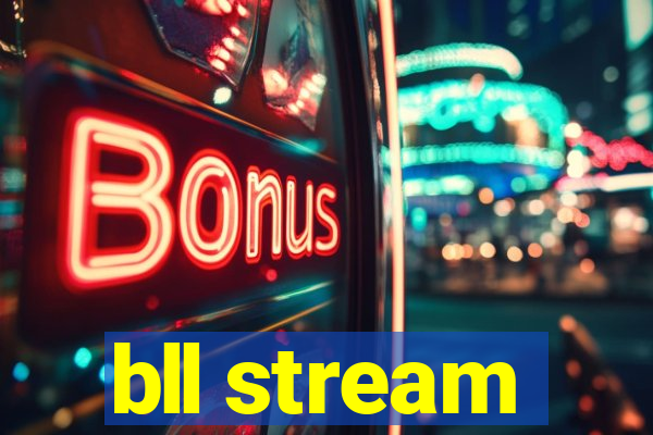 bll stream